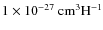 ${1} \times 10^{-27}~{\rm cm}^3 {\rm H}^{-1}$