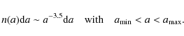 \begin{displaymath}n(a) {{\rm d}a} \sim a^{-3.5} {{\rm d}a} \quad {\rm with} \quad a_{\min} < a < a_{\max}.
\end{displaymath}
