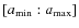 $[a_{\rm min} : a_{\rm max}]$