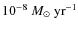 $10^{-8}~{M}_\odot~{\rm yr}^{-1}$
