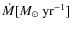 $\dot{M} [{M}_\odot~{\rm yr}^{-1}]$