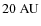 $20~{\rm AU}$