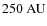$250~{\rm AU}$