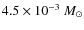 $4.5 \times 10^{-3}~{M}_\odot$