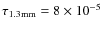 $\tau_{1.3{\rm mm}} = 8\times 10^{-5}$