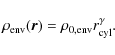 \begin{displaymath}\rho_{\rm env}(\vec{r}) = \rho_{0,{\rm env}} r_{\rm cyl}^\gamma .
\end{displaymath}