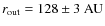 $r_{\rm out}=128 \pm 3~{\rm AU}$