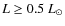 $L\ge 0.5~{L}_\odot$