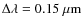 $\Delta\lambda = 0.15~{\rm\mu m}$