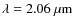 $\lambda = 2.06~{\rm\mu m}$