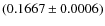 $(0.1667 \pm 0.0006)$