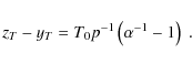 \begin{displaymath}z_T-y_T = T_0 p^{-1} \left(\alpha^{-1}-1\right) \; .
\end{displaymath}