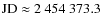 ${\rm JD} \approx 2~454~373.3$
