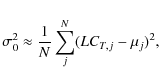 \begin{displaymath}\sigma_0^2 \approx \frac{1}{N} \sum_j^N (LC_{T,j} - \mu_j)^2,
\end{displaymath}