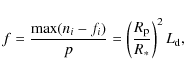 \begin{displaymath}f=\frac{\max(n_i-f_i)}{p} = \left( \frac{R_{\rm p}}{R_*} \right)^2 L_{\rm d} ,
\end{displaymath}