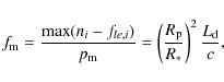 \begin{displaymath}f_{\rm m} =\frac{\max(n_i-f_{le,i})}{p_{\rm m}} = \left( \frac{R_{\rm p}}{R_*} \right)^2 \frac{ L_{\rm d}}{c},
\end{displaymath}
