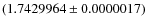 $(1.7429964 \pm 0.0000017)$