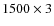 $1500\times 3$