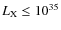 $L_{\rm X}\le10^{35}$