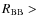 $R_{\rm BB} >$