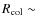 $R_{\rm col} \sim$