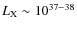 $L_{\rm X} \sim 10^{37-38}$
