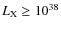 $L_{\rm X} \ge 10^{38}$
