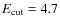 $E_{\rm cut} = 4.7$