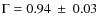 $\Gamma = 0.94~\pm~0.03$