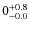 $\rm0^{+0.8}_{-0.0}$