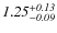 $\it 1.25^{+0.13}_{-0.09}$