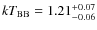 $kT_{\rm BB} = 1.21^{+0.07}_{-0.06}$