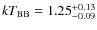 $kT_{\rm BB} = 1.25^{+0.13}_{-0.09}$