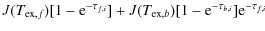 $\displaystyle J(T_{{\rm ex}, f})[1-{\rm e}^{-\tau_{f,i}}]+J(T_{{\rm ex},b})[1-{\rm e}^{-\tau_{b,i}}]{\rm e}^{-\tau_{f,i}}$