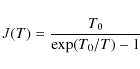 \begin{displaymath}J(T)=\frac{T_{0}}{\exp(T_{0}/T)-1}
\end{displaymath}