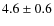 $4.6\pm0.6$