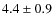 $4.4\pm0.9$