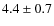 $4.4\pm0.7$