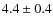 $4.4\pm0.4$