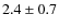 $2.4\pm0.7$