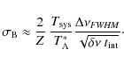 \begin{displaymath}\sigma _{\rm B} \approx \frac{2}{Z}~ \frac{T_{\rm sys}}{T^{*}...
...\frac{\Delta\nu_{\it FWHM}}{\sqrt{\delta\nu~t_{\rm int}}}\cdot
\end{displaymath}