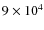 $9\times10^4$