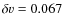 $\delta v=0.067$