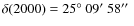 $ \delta (2000)=25\hbox {$^\circ $ }09\hbox {$^\prime $ }58\hbox {$^{\prime \prime }$ }$