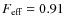 $F_{\rm eff}=0.91$