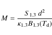 \begin{displaymath}M=\frac{S_{1.3}~d^{2}}{\kappa_{1.3}B_{1.3}(T_{\rm d})}
\end{displaymath}