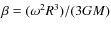 $\beta=(\omega^{2}R^{3})/
(3GM)$