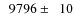 $\phantom{0}9796\pm\phantom{0}10$