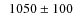 $\phantom{0}1050\pm100$