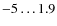 $-5\ldots1.9$
